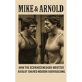 Mike & Arnold: High Intensity Training Versus High Volume Training: How the Schwarzenegger-Mentzer Rivalry Shaped Modern Bodybuilding - Paperback