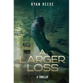 A Larger Loss: A Thriller - Paperback