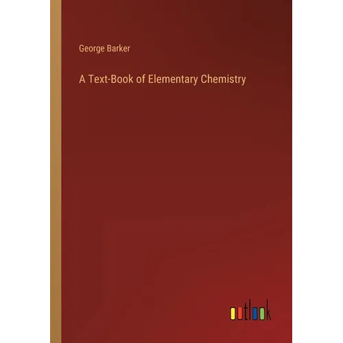 A Text-Book of Elementary Chemistry - Paperback