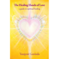 The Healing Hands of Love: a guide to spiritual healing - Paperback
