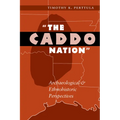 The Caddo Nation: Archaeological and Ethnohistoric Perspectives - Paperback