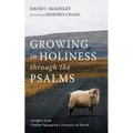 Growing in Holiness Through the Psalms: Insights from Charles Spurgeon's Treasury of David - Paperback