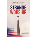 Strange Worship: Six Steps for Challenging Christian Nationalism - Paperback