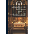 Las Epístolas De San Pablo, Apóstol: Traducidas De La Bulgata, E Ilustradas Con Notas, Sacadas De Los Santos Padres Y Expositores Sagrados... - Hardcover