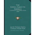 The Elwell Family In America: A Genealogy Of Robert Elwell (1890) - Paperback