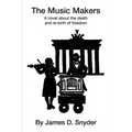 The Music Makers: A novel about the death and re-birth of freedom - Paperback
