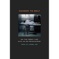 Danger to Self: On the Front Line with an ER Psychiatrist - Paperback