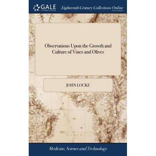 Observations Upon the Growth and Culture of Vines and Olives: The Production of Silk: The Preservation of Fruits. Written at The Request of The Earl o - Hardcover