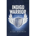 Indigo Warrior - A Guide For Indigo Adults & The Parents Of Indigo Children - Paperback