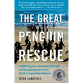 Great Penguin Rescue: 40,000 Penguins, a Devastating Oil Spill, and the Inspiring Story of the World's Largest Animal Rescue - Paperback