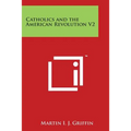 Catholics and the American Revolution V2 - Paperback