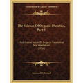 The Science Of Organic Dietetics, Part 1: Nutritional Value Of Organic Foods And Sea Vegetation (1956) - Paperback