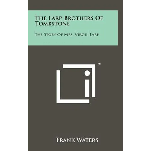The Earp Brothers of Tombstone: The Story of Mrs. Virgil Earp - Hardcover