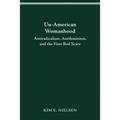 Un-American Womanhood: Antiradicalism, Antifeminism, and the First Red Scare - Paperback
