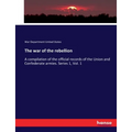 The war of the rebellion: A compilation of the official records of the Union and Confederate armies. Series 1, Vol. 1 - Paperback