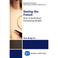 Seeing the Future: How to Build Basic Forecasting Models - Paperback