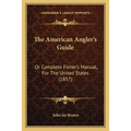 The American Angler's Guide: Or Complete Fisher's Manual, For The United States (1857) - Paperback