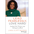 Lead Fearlessly, Love Hard: Finding Your Purpose and Putting It to Work - Hardcover