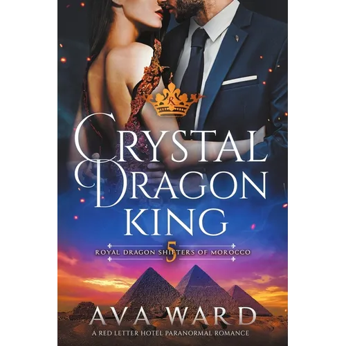 Crystal Dragon King: Royal Dragon Shifters of Morocco #5: A Red Letter Hotel Paranormal Romance - Paperback