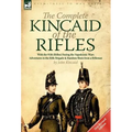 The Complete Kincaid of the Rifles-With the 95th (Rifles) During the Napoleonic Wars: Adventures in the Rifle Brigade & Random Shots from a Rifleman - Hardcover