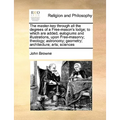 The Master-Key Through All the Degrees of a Free-Mason's Lodge; To Which Are Added, Eulogiums and Illustrations, Upon Free-Masonry; Theology; Astronom - Paperback