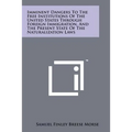 Imminent Dangers To The Free Institutions Of The United States Through Foreign Immigration, And The Present State Of The Naturalization Laws - Paperback