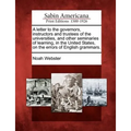 A Letter to the Governors, Instructors and Trustees of the Universities, and Other Seminaries of Learning, in the United States, on the Errors of Engl - Paperback