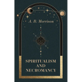 Spiritualism and Necromancy - Paperback