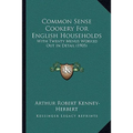 Common Sense Cookery For English Households: With Twenty Menus Worked Out In Detail (1905) - Paperback