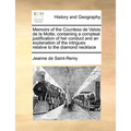 Memoirs of the Countess de Valois de la Motte; Containing a Compleat Justification of Her Conduct and an Explanation of the Intrigues Relative to the - Paperback