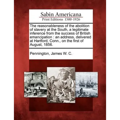 The Reasonableness of the Abolition of Slavery at the South, a Legitimate Inference from the Success of British Emancipation: An Address, Delivered at - Paperback