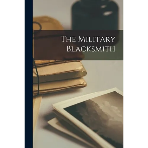 The Military Blacksmith [microform] - Paperback