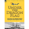 Under the Dragon Flag: the Adventures of a British Seaman During the Sino-Japanese War - Hardcover