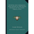 Societies And Ceremonial Associations In The Oglala Division Of The Teton-Dakota (1912) - Paperback