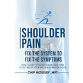 Shoulder Pain: Fix the System to Fix the Symptoms - Paperback