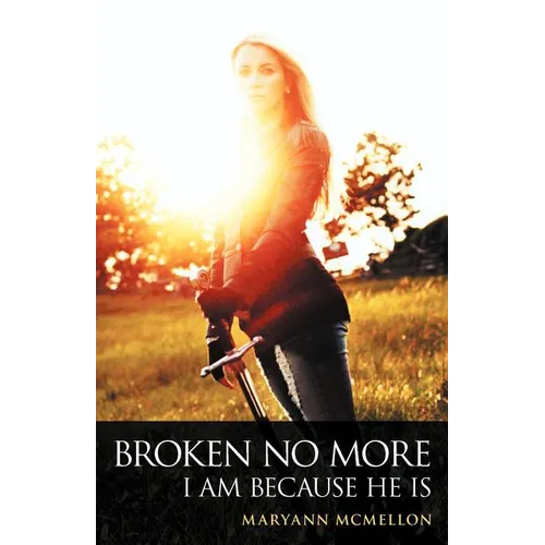Broken No More: I Am Because He Is - Paperback