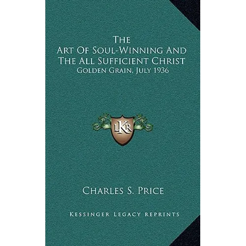 The Art of Soul-Winning and the All Sufficient Christ: Golden Grain, July 1936 - Hardcover