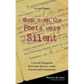When Even the Poets Were Silent: The Life of a Jewish Hungarian Holocaust Survivor Under Nazism and Communism - Paperback