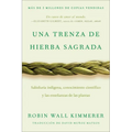 Braiding Sweetgrass / Una Trenza de Hierba Sagrada: Sabiduría Indígena, Conocimiento Científico Y Las Enseñanzas de Las Plantas - Paperback