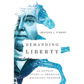 Demanding Liberty: An Untold Story of American Religious Freedom - Paperback