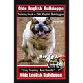 Old English Bulldogge Training Book for Olde English Bulldogges By BoneUP DOG Training: Are You Ready to Bone Up? "Easy Training * Fast Results" Old E - Paperback