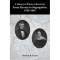 A History of Blacks in Kentucky: From Slavery to Segregation, 1760-1891 - Paperback