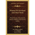 Women Of Cleveland And Their Work: Philanthropic, Educational, Literary, Medical, And Artistic (1893) - Paperback