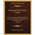 Genealogy Of The Swasey Family: Which Includes The Descendants Of The Swezey Families Of Outhold, Long Island New York (1910) - Paperback