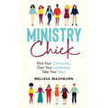 Ministry Chick: Find Your Community, Own Your Leadership, Take Your Step! - Paperback