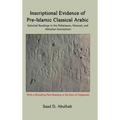 Inscriptional Evidence of Pre-Islamic Classical Arabic: Selected Readings in the Nabataean, Musnad, and Akkadian Inscriptions - Hardcover
