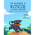 The Adventures of Roscoe the Black Labrador Roscoe Goes to the Dog Park to Make Friends - Paperback