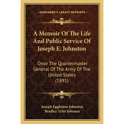 A Memoir Of The Life And Public Service Of Joseph E. Johnston: Once The Quartermaster General Of The Army Of The United States (1891) - Paperback