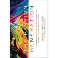 The Passion Generation: The Seemingly Reckless, Definitely Disruptive, But Far from Hopeless Millennials - Paperback