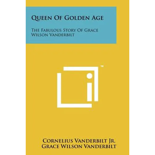 Queen Of Golden Age: The Fabulous Story Of Grace Wilson Vanderbilt - Paperback